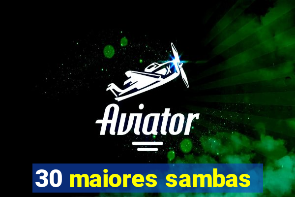 30 maiores sambas
